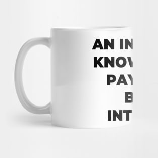 An invest in knowledge pays the best interest Mug